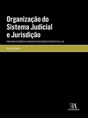 cover image of Organização do Sistema Judicial e Jurisdição--Para uma Sistemática Alargada da Realização do Direito pelo Juiz